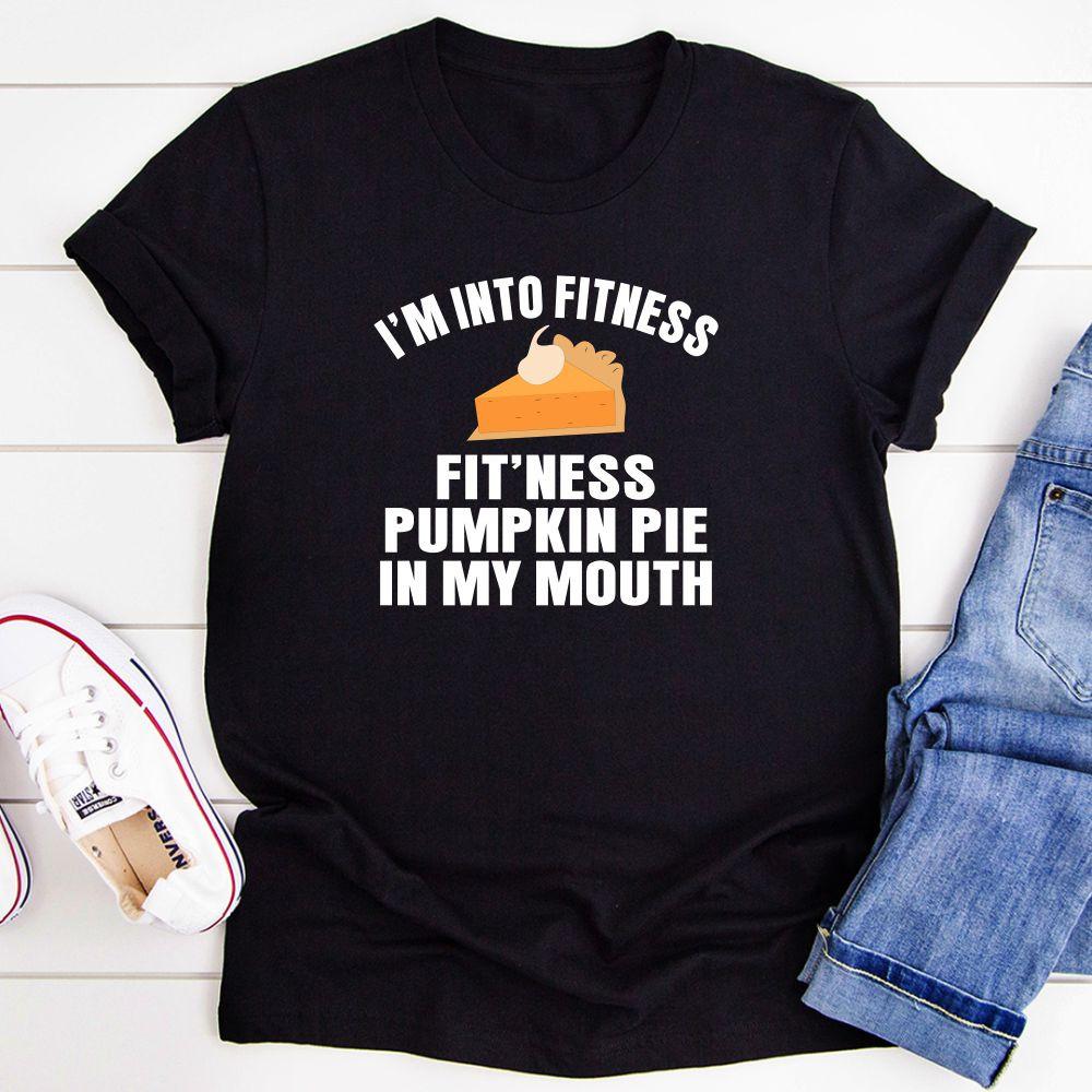 I’m Into Fitness Pumpkin Pie In My Mouth Funny T Shirt