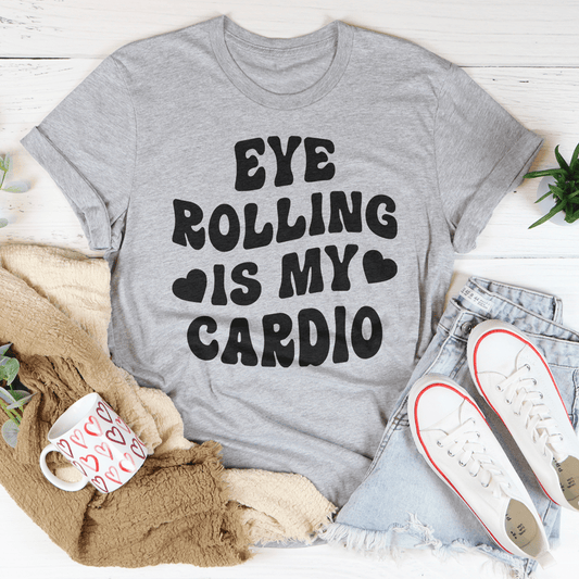 Eye Rolling Is My Cardio Tee