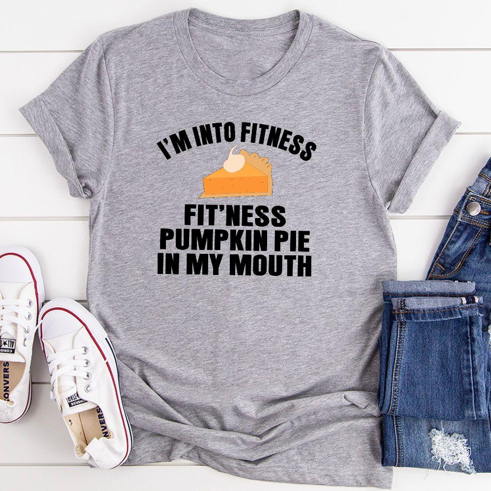 I’m Into Fitness Pumpkin Pie In My Mouth Funny T Shirt