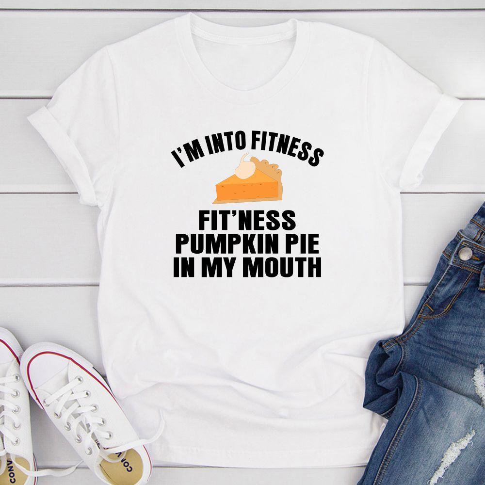 I’m Into Fitness Pumpkin Pie In My Mouth Funny T Shirt